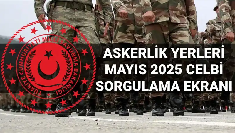 Mayıs 2025 Askerlik Yerleri Sorgulama Ekranı: Ne Zaman Açıklanacak?