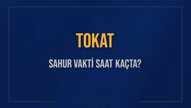 Tokat’ta Sahur Vakti: 16 Mart 2025 Tarihli Bilgiler