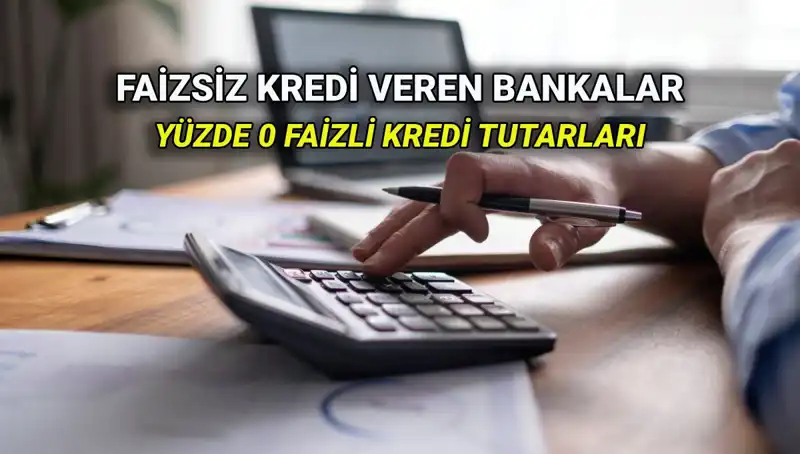 Yüzde 0 Faizli Kredi Veren Bankalar 2025: Hangi Bankalar Öne Çıkıyor?
