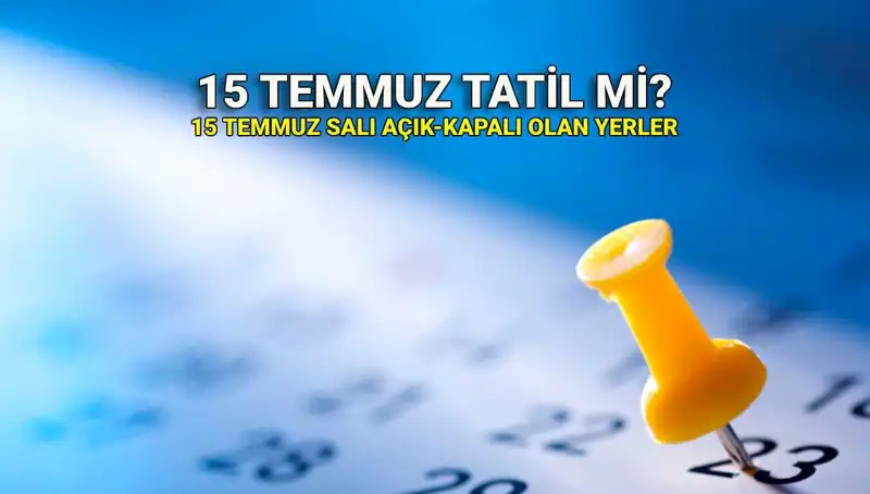 15 Temmuz 2023 Resmi Tatil mi? Özel Sektör ve Kamu için Durum Ne?