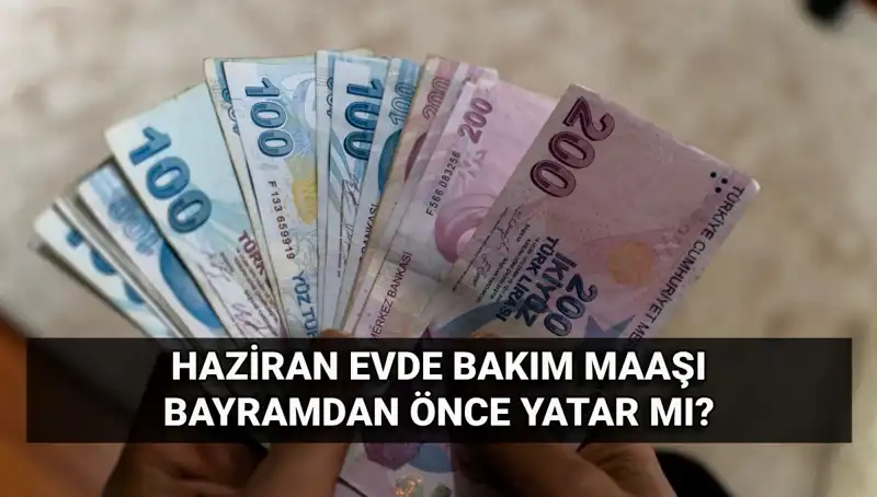 Evde Bakım Maaşının 2025 Haziran Dönemi Erken Yatacak mı?