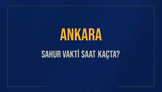 Ankara'da Sahur Vakti Ne Zaman? 2025'teki İmsak Saati Açıklandı