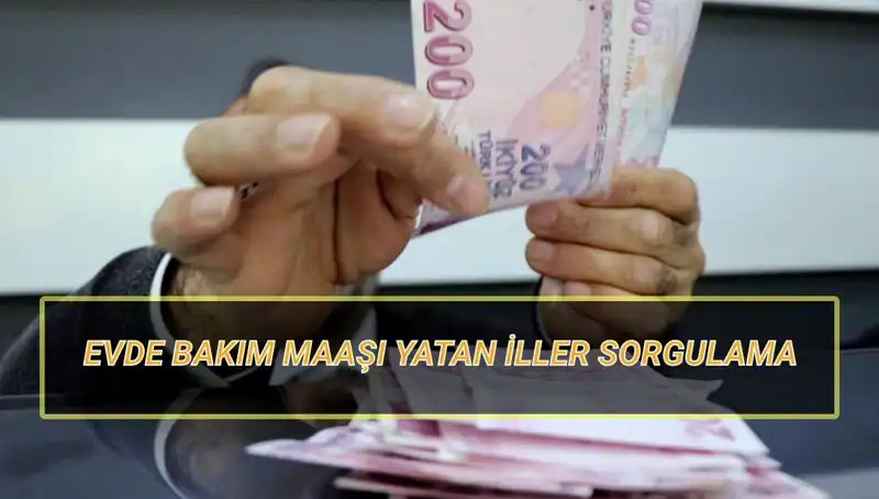 Evde Bakım Maaşı Yatan İller Nisan 2025 Sorgulamada Kolaylık Sağlıyor