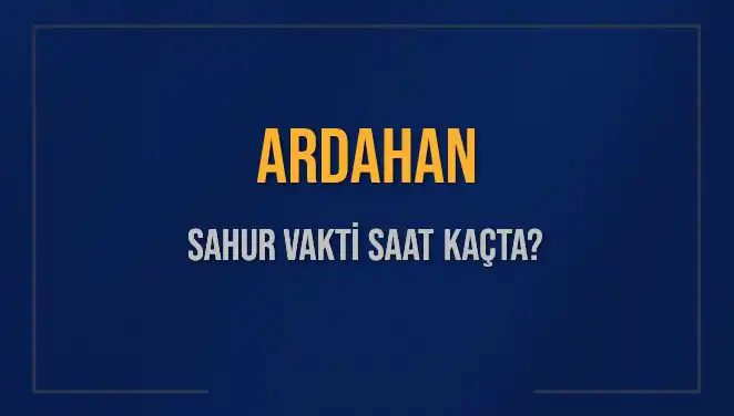 Ardahan'da Sahur Vakti Hakkında Bilmeniz Gerekenler