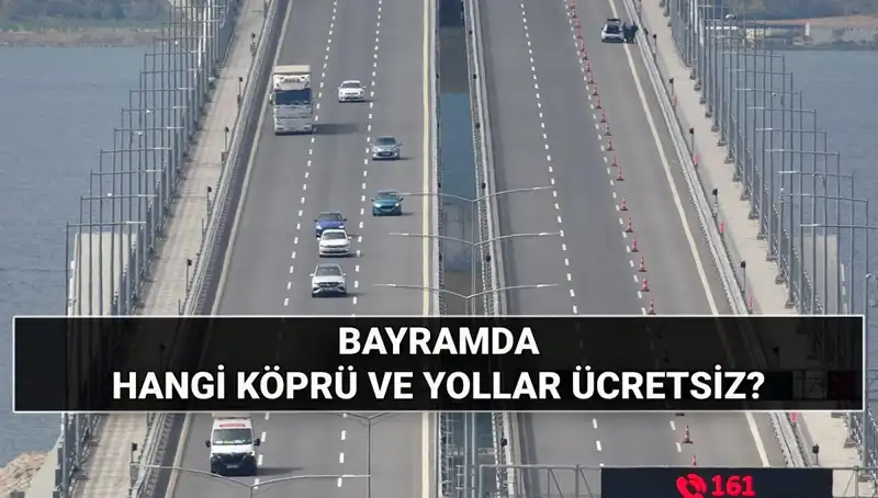 Bayramda Ücretsiz Otoyol ve Köprüler Açıklandı: Hangi Yollar Bedava Olacak?