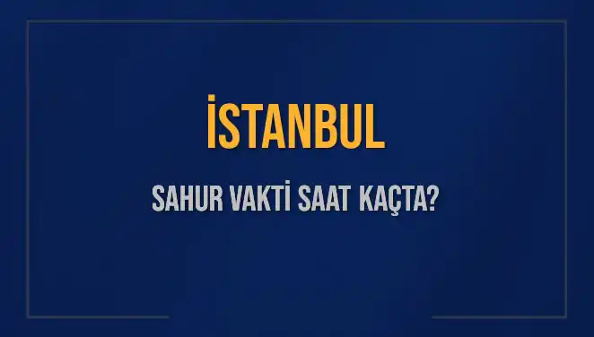 İstanbul’da Sahur Vakti: 14 Mart 2025 İçin Bilmeniz Gerekenler