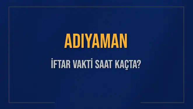 Adıyaman'da İftar Vakti: 2 Mart 2025'te Güncel Saatler ve Detaylar