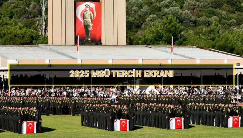 2025 MSÜ Tercih Süreci: Son Tarihler ve Önemli Bilgiler