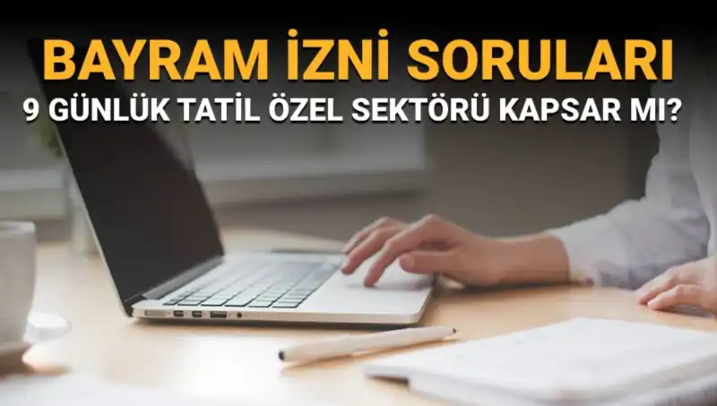 9 Günlük Bayram Tatili ve İdari İzin Hakkında Her Şey