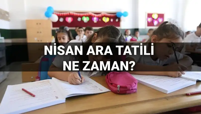 Nisan Ara Tatili Hakkında Bilmeniz Gerekenler: MEB Takvimi