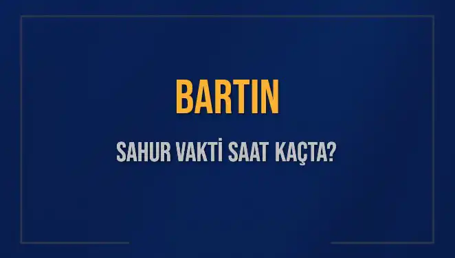 Bartın için 2025 Sahur Vakitleri: İmsak Saati Ne Zaman?